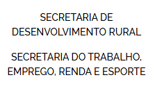 Secretaria de Desenvolvimento Rural e  Secretaria do Trabalho, Emprego, Renda e Esporte